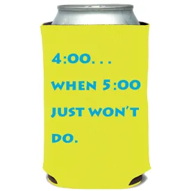 4:00 When 5:00 Won't Do Can Cooler (23041)