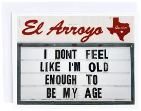 'Don't Feel Old Enough To Be My Age' Card